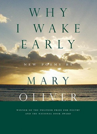Kniha Why I Wake Early Mary Oliver