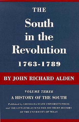 Könyv The South in the Revolution, 1763--1789: A History of the South John Richard Alden