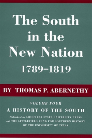 Carte The South in the New Nation, 1789--1819: A History of the South Thomas P. Abernathy