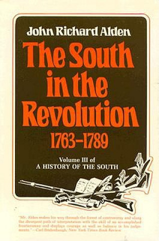 Könyv The South in the Revolution, 1763--1789: A History of the South John Richard Alden