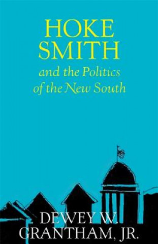 Książka Hoke Smith and the Politics of the New South Dewey W. Grantham