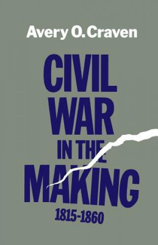 Carte Civil War in the Making, 1815-1860 Avery O. Craven