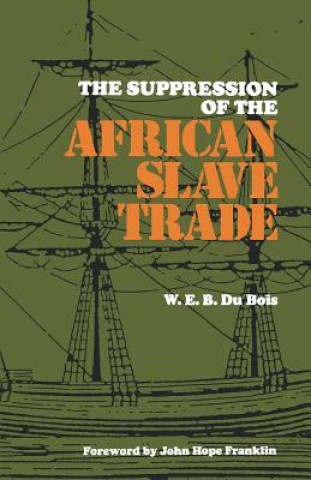 Kniha Suppression of the Africian Slave Trade, 1638-1870 W. E. B. Du Bois