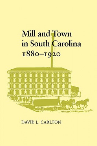 Knjiga Mill and Town in South Carolina, 1880-1920 David L. Carlton