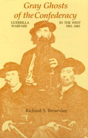 Könyv Gray Ghosts of the Confederacy Richard S. Brownlee