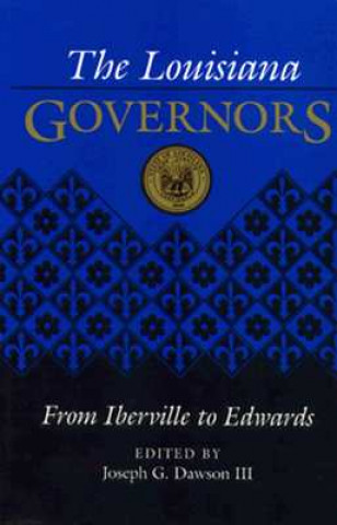 Carte The Louisiana Governors: From Iberville to Edwards Joseph G. Dawson