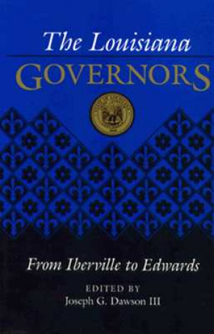 Kniha The Louisiana Governors: From Iberville to Edwards Joseph G. Dawson