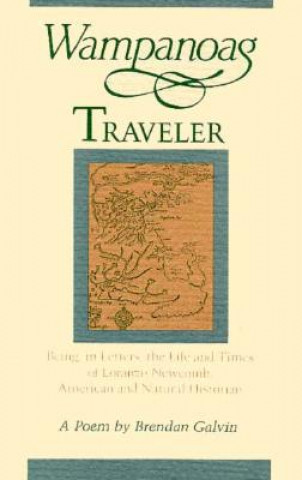 Könyv Wampanoag Traveler: Being, in Letters, the Life and Times of Loranzo Newcomb, American and Natural Historian: A Poem Brendan Galvin