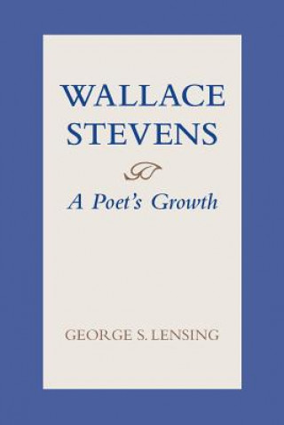 Könyv Wallace Stevens: A Poet's Growth George S. Lensing