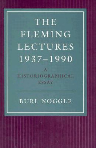 Kniha The Fleming Lectures, 1937--1990: A Historiographical Essay Burl Noggle