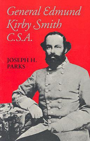 Kniha General Edmund Kirby Smith, C.S.A. Joseph H. Parks