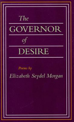 Knjiga The Governor of Desire: Poems Elizabeth Seydel Morgan