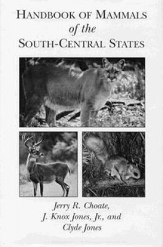 Könyv Handbook of Mammals of the South-Central States Jerry R. Choate