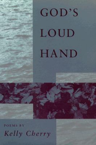 Livre God's Loud Hand: Poems Kelly Cherry