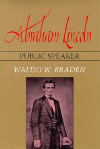 Könyv Abraham Lincoln, Public Speaker Waldo W. Braden