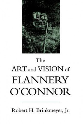 Carte Art and Vision of Flannery O'Connor Robert H. Jr. Brinkmeyer