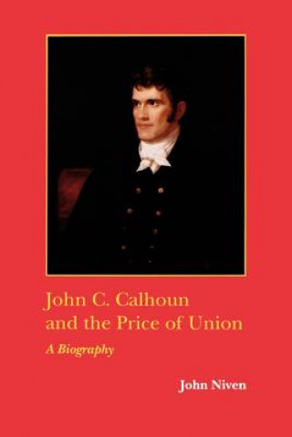 Kniha John C. Calhoun and the Price of Union John Niven