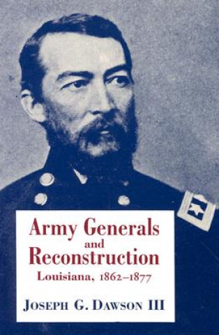 Kniha Army Generals and Reconstruction: Louisiana, 1862--1877 Joseph G. Dawson