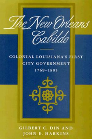 Book New Orleans Cabildo: Colonial Louisiana's First City Government, 1769--1803 Gilbert C. Din