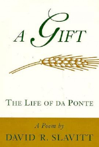 Carte A Gift: The Life of Da Ponte: A Poem David R. Slavitt