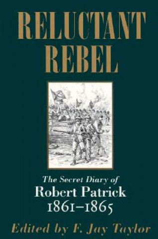 Książka Reluctant Rebel: The Secret Diary of Robert Patrick, 1861--1865 Robert Patrick