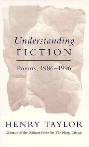 Kniha Understanding Fiction: Poems, 1986--1996 Henry Taylor