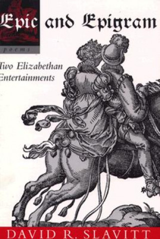 Książka Epic and Epigram: Two Elizabethan Entertainments David R. Slavitt