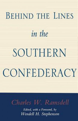 Kniha Behind the Lines in the Southern Confederacy Charles Ramsdell