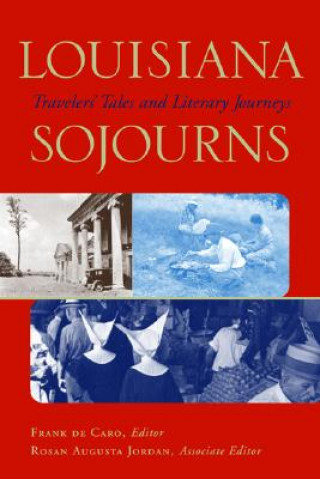 Book Louisiana Sojourns: Travelers' Tales and Literary Journeys Frank de Caro