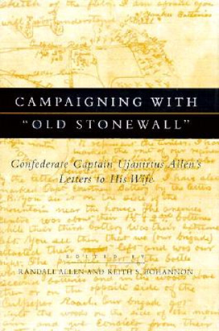 Книга Campaigning with "Old Stonewall": Confederate Captain Ujanirtus Allen's Letters to His Wife Ujanirtus Allen