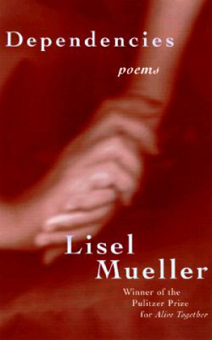 Knjiga Dependencies: Poems Lisel Mueller