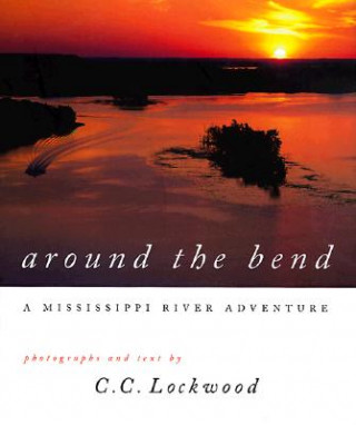 Könyv Around the Bend: A Mississippi River Adventure C. C. Lockwood