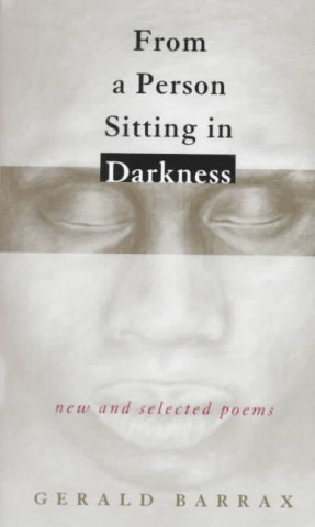 Kniha From a Person Sitting in Darkness: New and Selected Poems Gerald Barrax