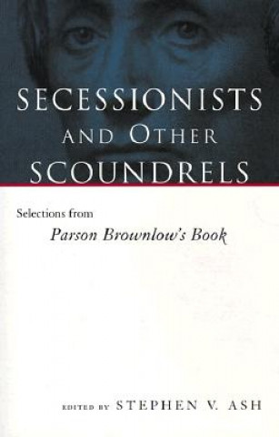Kniha Secessionists and Other Scoundrels William G. Brownlow