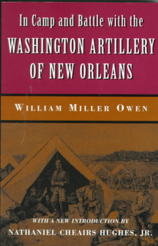 Książka In Camp and Battle with the Washington Artillery of New Orleans William M. Owen