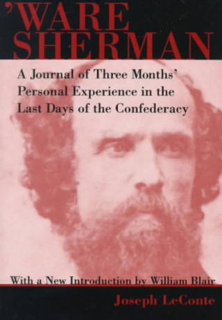 Kniha 'Ware Sherman: A Journal of Three Months' Personal Experience in the Last Days of the Confederacy Joseph LeConte