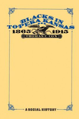 Carte Blacks in Topeka Kansas, 1865-1915 Thomas C. Cox