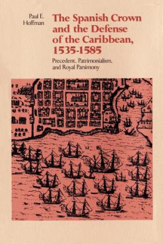 Carte Spanish Crown and the Defense of the Caribbean, 1535-1585 Paul E. Hoffman