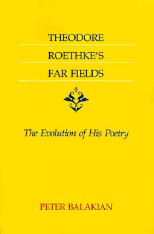 Kniha Theodore Roethke's Far Fields Peter Balakian