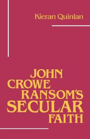 Książka John Crowe Ransom's Secular Faith Kieran Quinlan