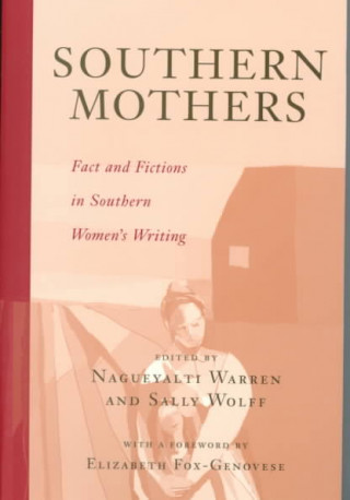 Könyv Southern Mothers: Fact and Fictions in Southern Women's Writing Elizabeth Fox-Genovese