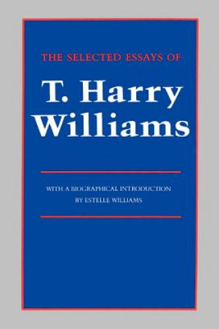 Carte Selected Essays of T. Harry Williams Thomas Harry Williams