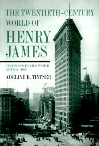 Kniha The Twentieth-Century World of Henry James: Changes in His Work After 1900 Adeline R. Tintner