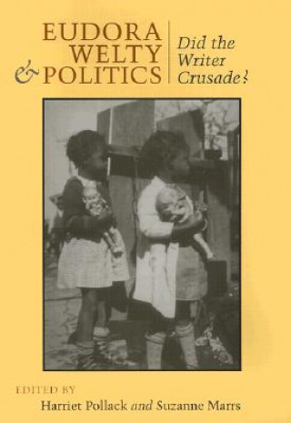 Libro Eudora Welty and Politics: Did the Writer Crusade? Suzanne Marrs