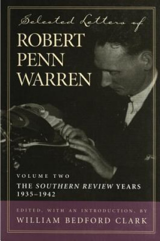 Kniha Selected Letters of Robert Penn Warren, Volume 2: The Southern Review Years, 1935-1942 Robert Penn Warren