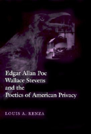 Книга Edgar Allan Poe, Wallace Stevens, and the Poetics of American Privacy Louis A. Renza