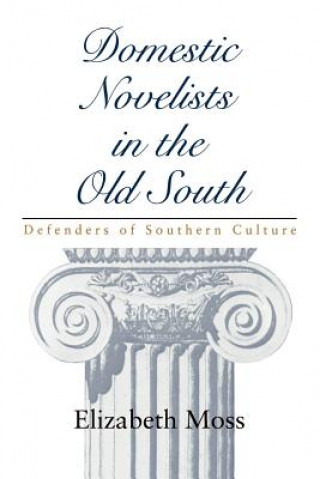 Livre Domestic Novelists in the Old South Elizabeth Moss