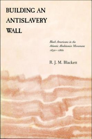 Kniha Building an Antislavery Wall R. J. M. Blackett