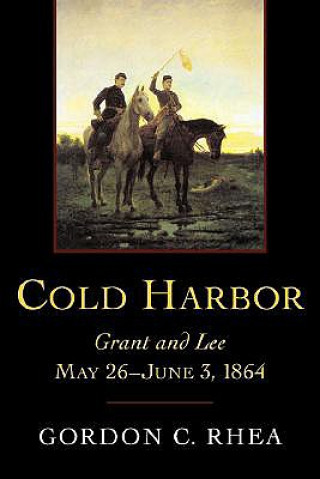 Carte Cold Harbor: Grant and Lee, May 26--June 3, 1864 Gordon C. Rhea
