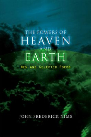Knjiga The Powers of Heaven and Earth: New and Selected Poems John Frederick Nims